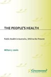 People's Health Public Health in Australia, 1950 to the Present  2003 9780313052385 Front Cover