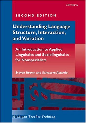 Understanding Language Structure, Interaction, and Variation, Second Edition An Introduction to Applied Linguistics and Sociolinguistics for Nonspecialists 2nd 2005 9780472030385 Front Cover