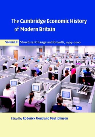Cambridge Economic History of Modern Britain Structural Change and Growth, 1939-2000  2003 9780521527385 Front Cover