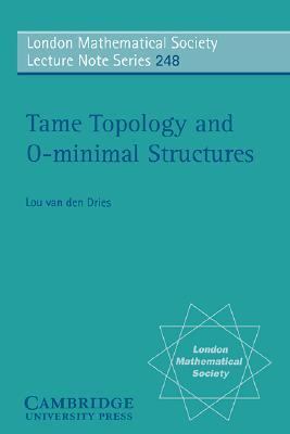 Tame Topology and O-Minimal Structures   1998 9780521598385 Front Cover