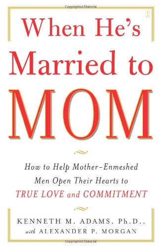 When He's Married to Mom How to Help Mother-Enmeshed Men Open Their Hearts to True Love and Commitment  2007 9780743291385 Front Cover