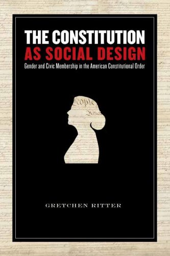 Constitution As Social Design Gender and Civic Membership in the American Constitutional Order  2006 (Annotated) 9780804754385 Front Cover