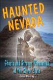 Haunted Nevada: Ghosts and Strange Phenomena of the Silver State  2013 9780811712385 Front Cover