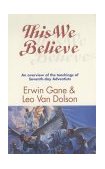 This We Believe : An Overview of the Teachings of Seventh-Day Adventists N/A 9780816311385 Front Cover