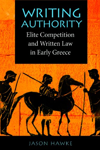 Writing Authority Elite Competition and Written Law in Early Greece  2011 9780875804385 Front Cover