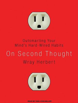 On Second Thought: Outsmarting Your Mind's Hard-wired Habits  2010 9781400168385 Front Cover