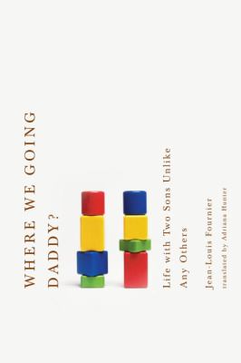 Where We Going, Daddy? Life with Two Sons Unlike Any Other  2010 9781590513385 Front Cover