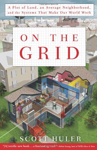 On the Grid A Plot of Land, an Average Neighborhood, and the Systems That Make Our World Work N/A 9781609611385 Front Cover