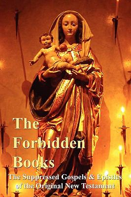 Forbidden Books - the Suppressed Gospels and Epistles of the Original New Testament  N/A 9781847998385 Front Cover