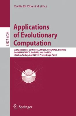 Applications of Evolutionary Computation EvoApplications 2010: EvoCOMPLEX, EvoGAMES, EvoIASP, EvoINTELLIGENCE, EvoNUM, and EvoSTOC, Istanbul, Turkey, April 7-9, 2010, Proceedings, Part I  2010 9783642122385 Front Cover
