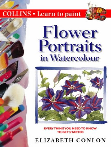 Flower Portraits in Watercolour Everything You Need to Know to Get Started  1998 9780004133386 Front Cover