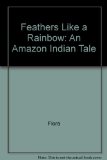 Feathers Like a Rainbow : An Amazon Indian Tale N/A 9780060218386 Front Cover
