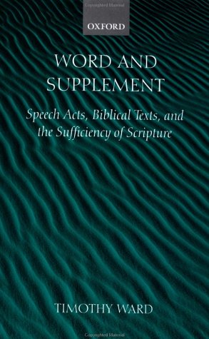 Word and Supplement Speech Acts, Biblical Texts, and the Sufficiency of Scripture  2002 9780199244386 Front Cover