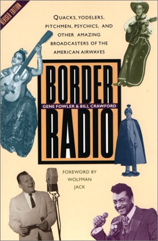 Border Radio Quacks, Yodelers, Pitchmen, Psychics, and Other Amazing Broadcasters of the American Airwaves 2nd 2002 (Revised) 9780292725386 Front Cover