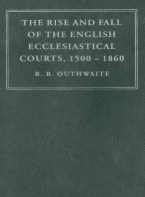 Rise and Fall of the English Ecclesiastical Courts, 1500-1860   2006 9780521869386 Front Cover