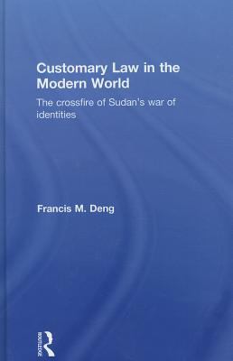 Customary Law in the Modern World The Crossfire of Sudan's War of Identities  2009 9780710313386 Front Cover