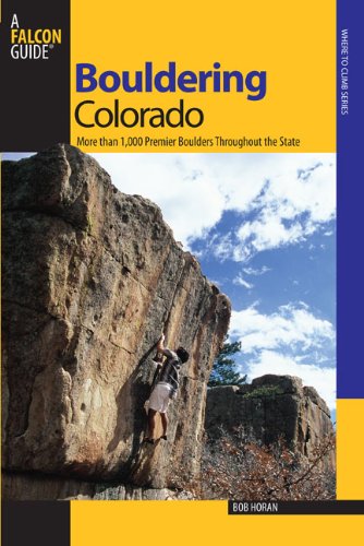 Bouldering Colorado More Than 700 Premier Boulders Throughout the State  2008 9780762736386 Front Cover