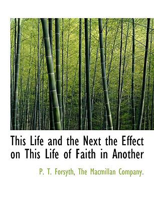 This Life and the Next the Effect on This Life of Faith in Another N/A 9781140519386 Front Cover