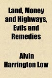 Land, Money and Highways, Evils and Remedies  2010 9781154578386 Front Cover