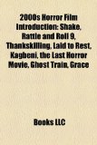 2000s Horror Film Introduction Shake, Rattle and Roll 9, Thankskilling, Laid to Rest, Kagbeni, the Last Horror Movie, Ghost Train, Grace N/A 9781157423386 Front Cover