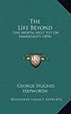 Life Beyond This Mortal Must Put on Immortality (1894) N/A 9781164960386 Front Cover