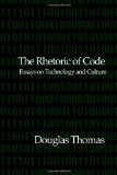 Rhetoric of Code: Essays on Technology and Culture  N/A 9781466246386 Front Cover