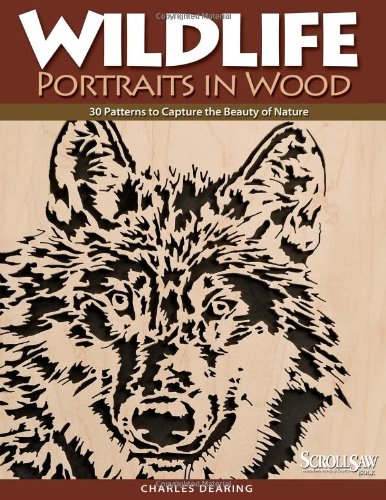 Wildlife Portraits in Wood 30 Patterns to Capture the Beauty of Nature  2007 9781565233386 Front Cover