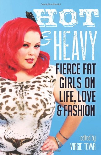 Hot and Heavy Fierce Fat Girls on Life, Love and Fashion  2012 9781580054386 Front Cover