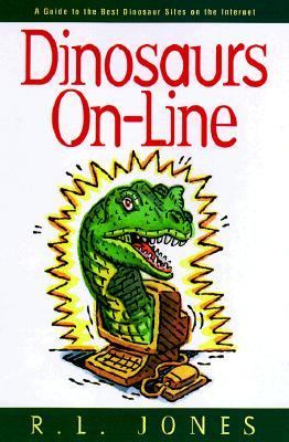 Dinosaurs On-Line A Guide to the Best Dinosaur Sites on the Internet  2000 9781581820386 Front Cover