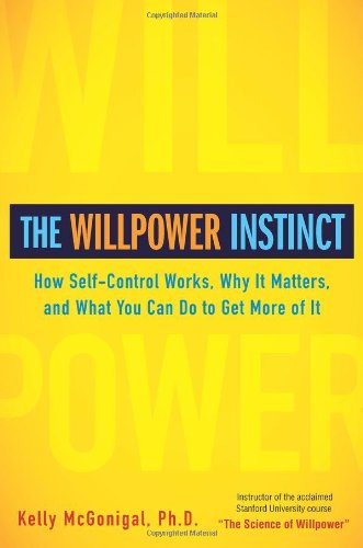 Willpower Instinct How Self-Control Works, Why It Matters, and What You Can Do to Get More of It  2012 9781583334386 Front Cover