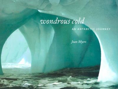 Wondrous Cold An Antartic Journey  2006 9781588342386 Front Cover