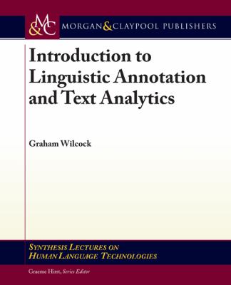 Introduction to Linguistic Annotation and Text Analytics   2008 9781598297386 Front Cover