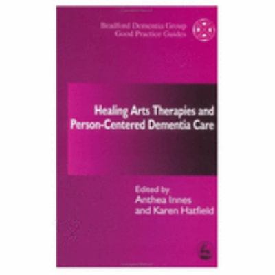 Healing Arts Therapies and Person-Centered Dementia Care   2001 9781843100386 Front Cover