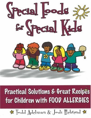 Special Foods for Special Kids Practical Solutions and Great Recipes for Children with Food Allergies  2000 9781885003386 Front Cover
