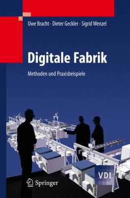 Digitale Fabrik: Methoden Und Praxisbeispiele  2011 9783540890386 Front Cover