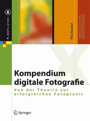 Kompendium Digitale Fotografie Von der Theorie Zur Erfolgreichen Fotopraxis  2012 9783642112386 Front Cover