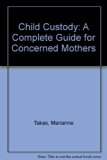 Child Custody : A Complete Guide for Concerned Mothers N/A 9780060550387 Front Cover