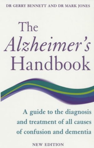 The Alzheimer's Handbook: A Guide to the Diagnosis and Treatment of All Causes of Confusion and Dementia N/A 9780091857387 Front Cover