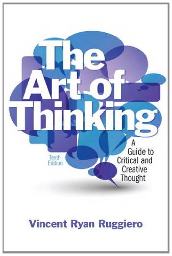 Art of Thinking A Guide to Critical and Creative Thought 10th 2012 (Revised) 9780205119387 Front Cover