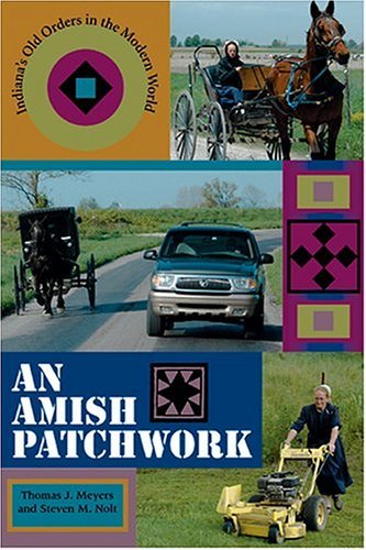 Amish Patchwork Indiana's Old Orders in the Modern World  2005 9780253345387 Front Cover