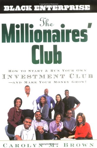 Millionaires' Club How to Start and Run Your Own Investment Club -- and Make Your Money Grow!  2000 9780471369387 Front Cover