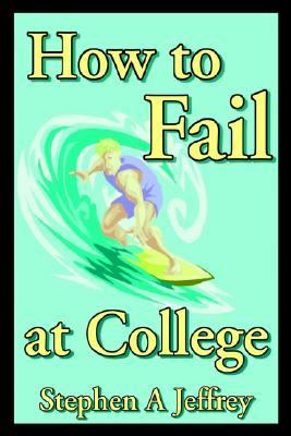 How to Fail at College  N/A 9780595263387 Front Cover