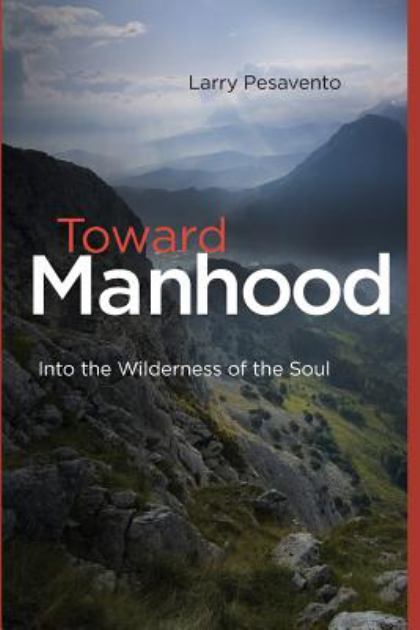 Toward Manhood Into the Wilderness of the Soul N/A 9780692692387 Front Cover