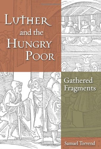 Luther and the Hungry Poor Gathered Fragments  2008 9780800662387 Front Cover