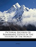 Pictorial Records of Remarkable Events in the History of the World  N/A 9781248410387 Front Cover