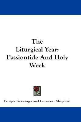 Liturgical Year Passiontide and Holy Week N/A 9781432659387 Front Cover