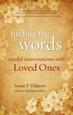 Finding the Words Candid Conversations with Loved Ones  2009 9781556438387 Front Cover