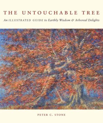 Untouchable Tree An Illustrated Guide to Earthly Wisdom and Arboreal Delights  2008 9781602393387 Front Cover
