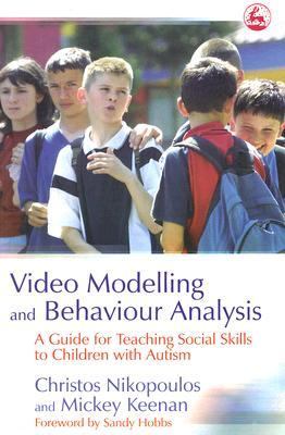 Video Modelling and Behaviour Analysis A Guide for Teaching Social Skills to Children with Autism  2006 9781843103387 Front Cover