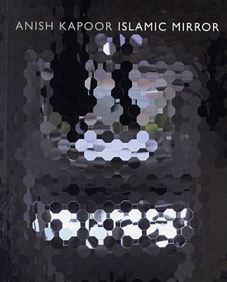 Islamic Mirror: Anish Kapoor  2009 9788496898387 Front Cover